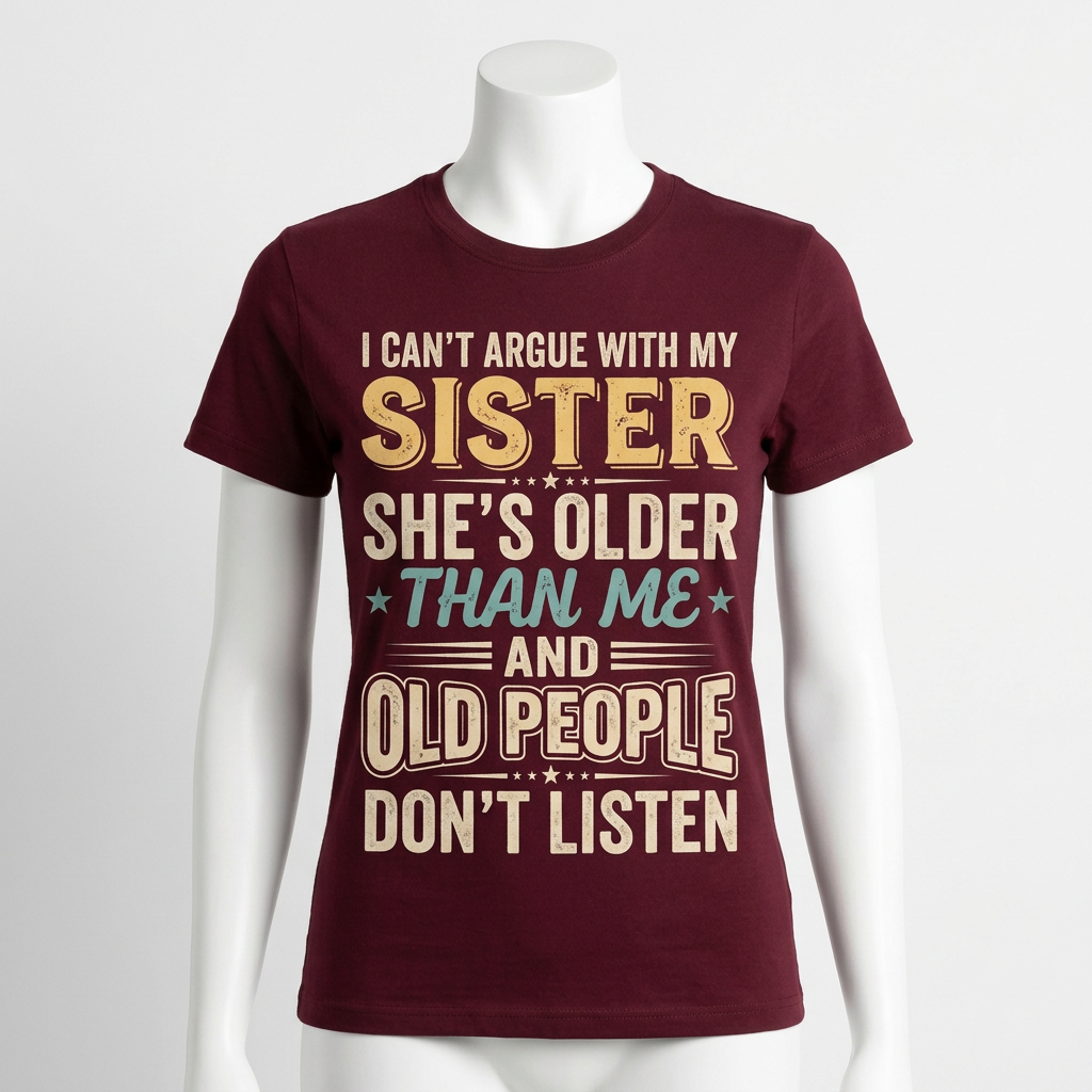 Funny Sister T-Shirt – I Can't Argue With My Sister
