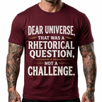 Dear Universe That Was a Rhetorical Question Not a Challenge T-Shirt
