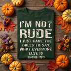 Je ne suis pas impoli, j'ai juste le cran de dire tout ce que les autres pensent – T-shirt