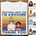 Mother - Dear Mom Great Job I'm Awesome Thank You - Personalized T-shirt (TT)