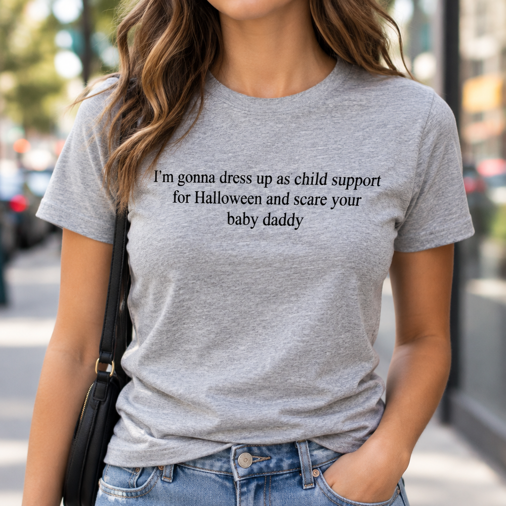 I'm Gonna Dress Up As Child Support For Halloween And Scare Your Baby Daddy T-Shirt