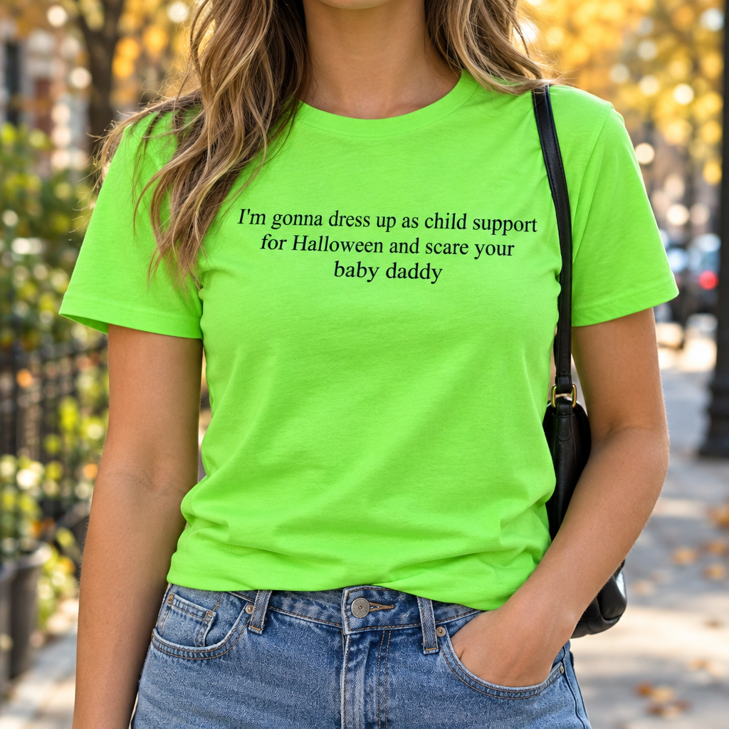 I'm Gonna Dress Up As Child Support For Halloween And Scare Your Baby Daddy T-Shirt