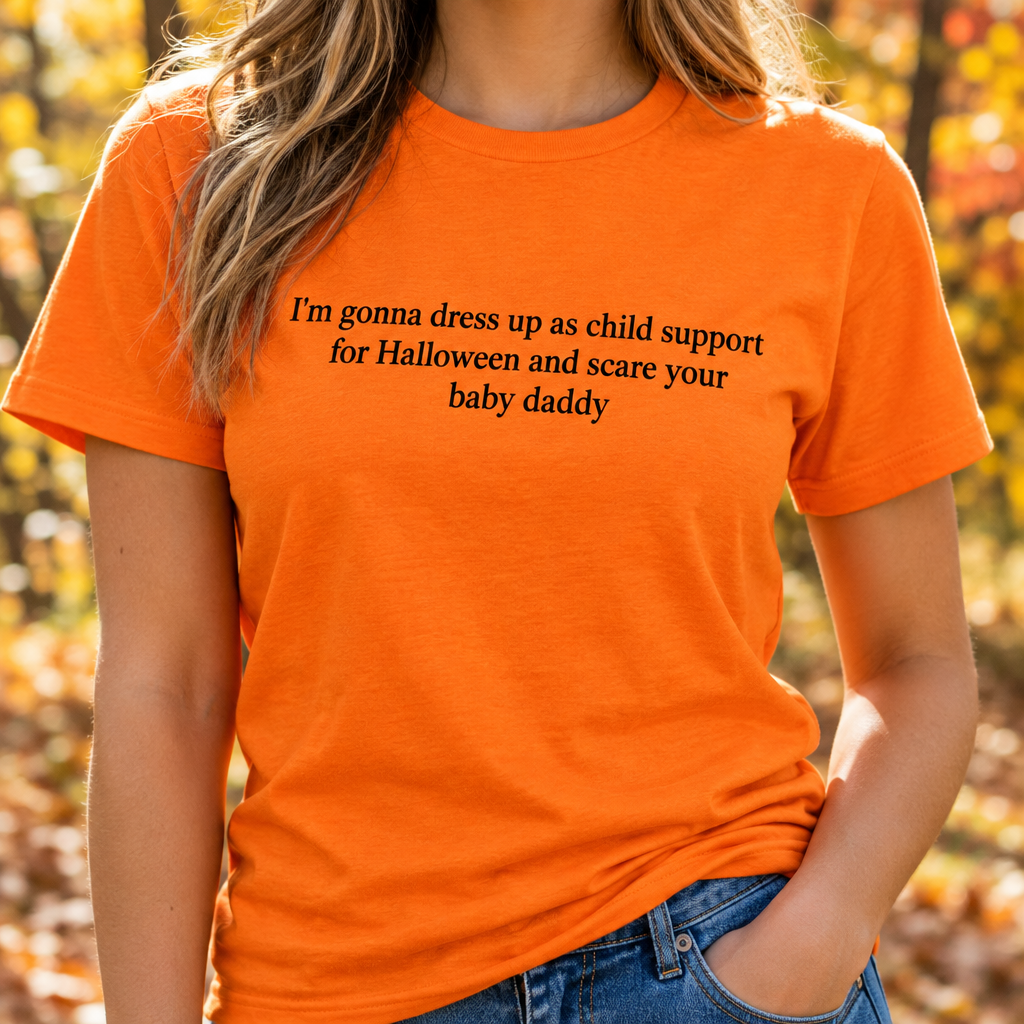 I'm Gonna Dress Up As Child Support For Halloween And Scare Your Baby Daddy T-Shirt