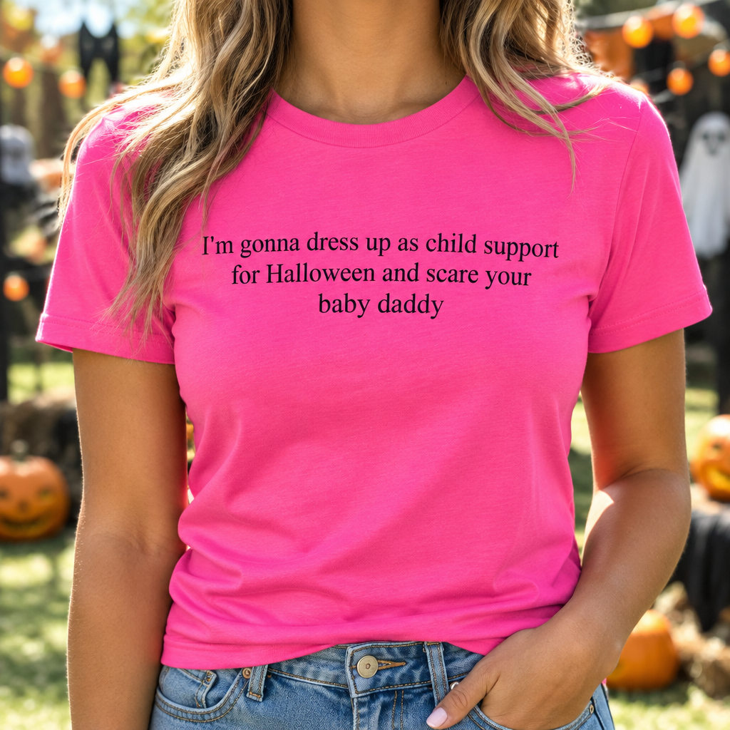 I'm Gonna Dress Up As Child Support For Halloween And Scare Your Baby Daddy T-Shirt
