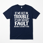 If We Get in Trouble It's My Sister's Fault Funny T-Shirt