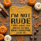 Je ne suis pas impoli, j'ai juste le cran de dire tout ce que les autres pensent – T-shirt