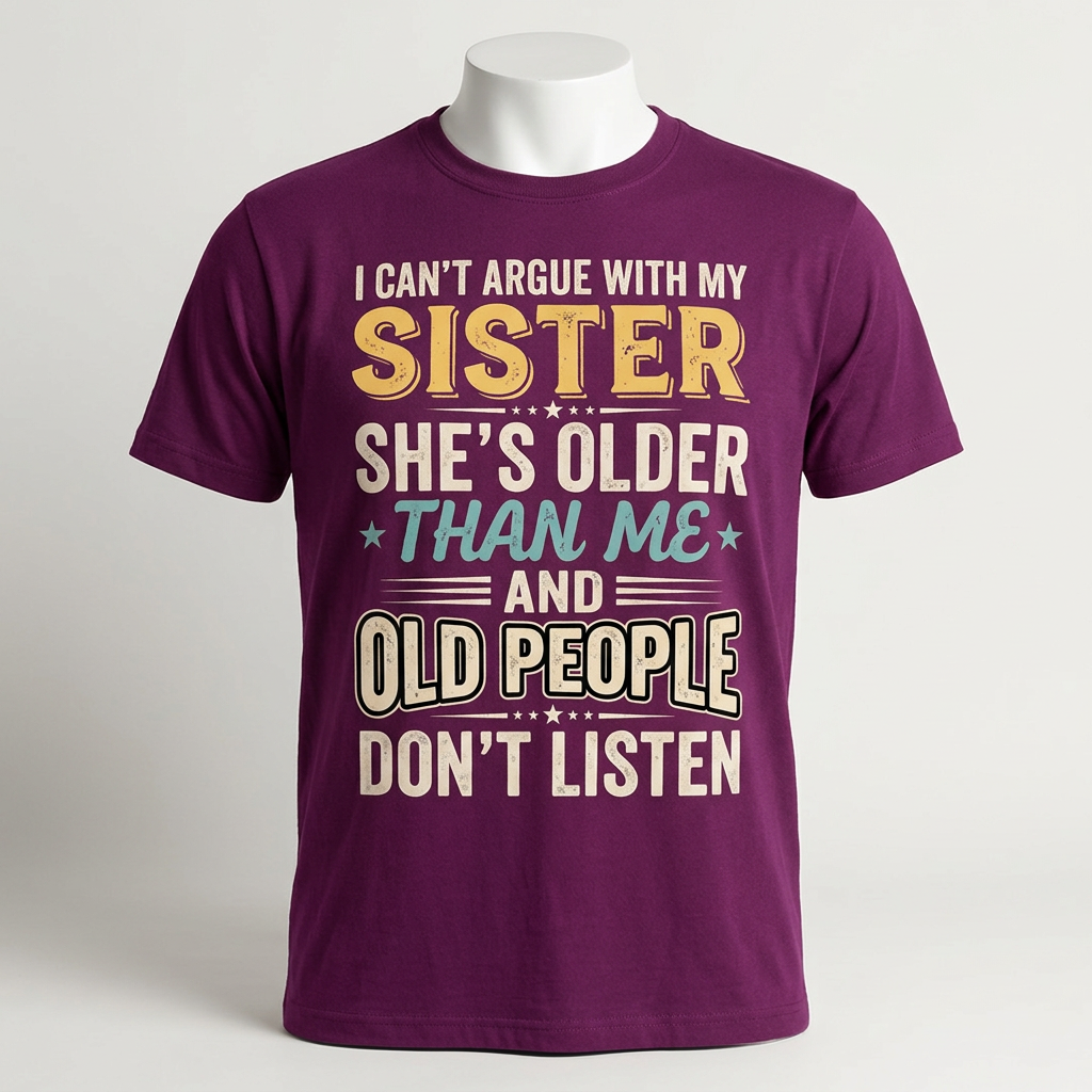 Funny Sister T-Shirt – I Can't Argue With My Sister