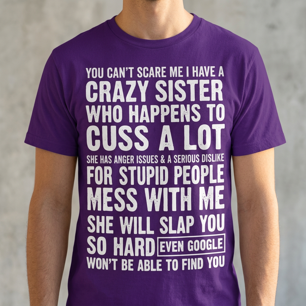 Crazy Sister T-Shirt – You Can't Scare Me Funny Sibling Gift