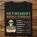 Retirement Weekly Schedule - Personalized Unisex T-shirt, Hoodie, Sweatshirt