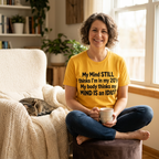 My Mind Still Thinks I'm in My 20s Funny T-Shirt