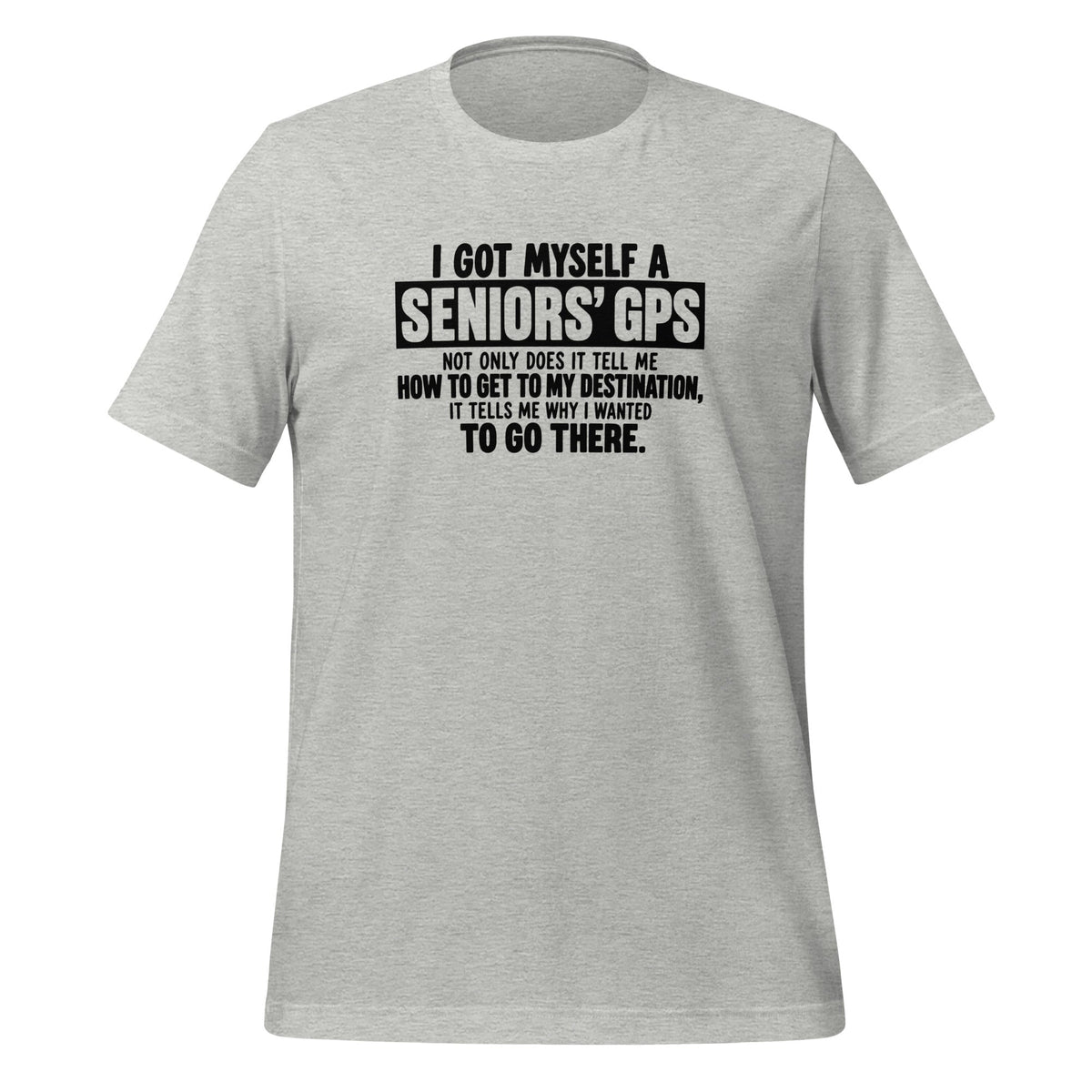 My Senior GPS Reminds Me Where I'm Going And Why Funny Shirt T-shirt in Athletic Heather