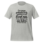 I've Pretended To Be Nice Before It Never Lasts Long Sarcastic Shirt T-shirt in Athletic Heather