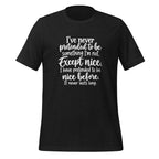 I've Pretended To Be Nice Before It Never Lasts Long Sarcastic Shirt T-shirt in Black Heather