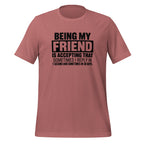 Being My Friend Means Accepting Replies In 1 Second Or 30 Days Funny Shirt T-shirt in Mauve