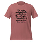 I've Pretended To Be Nice Before It Never Lasts Long Sarcastic Shirt T-shirt in Mauve