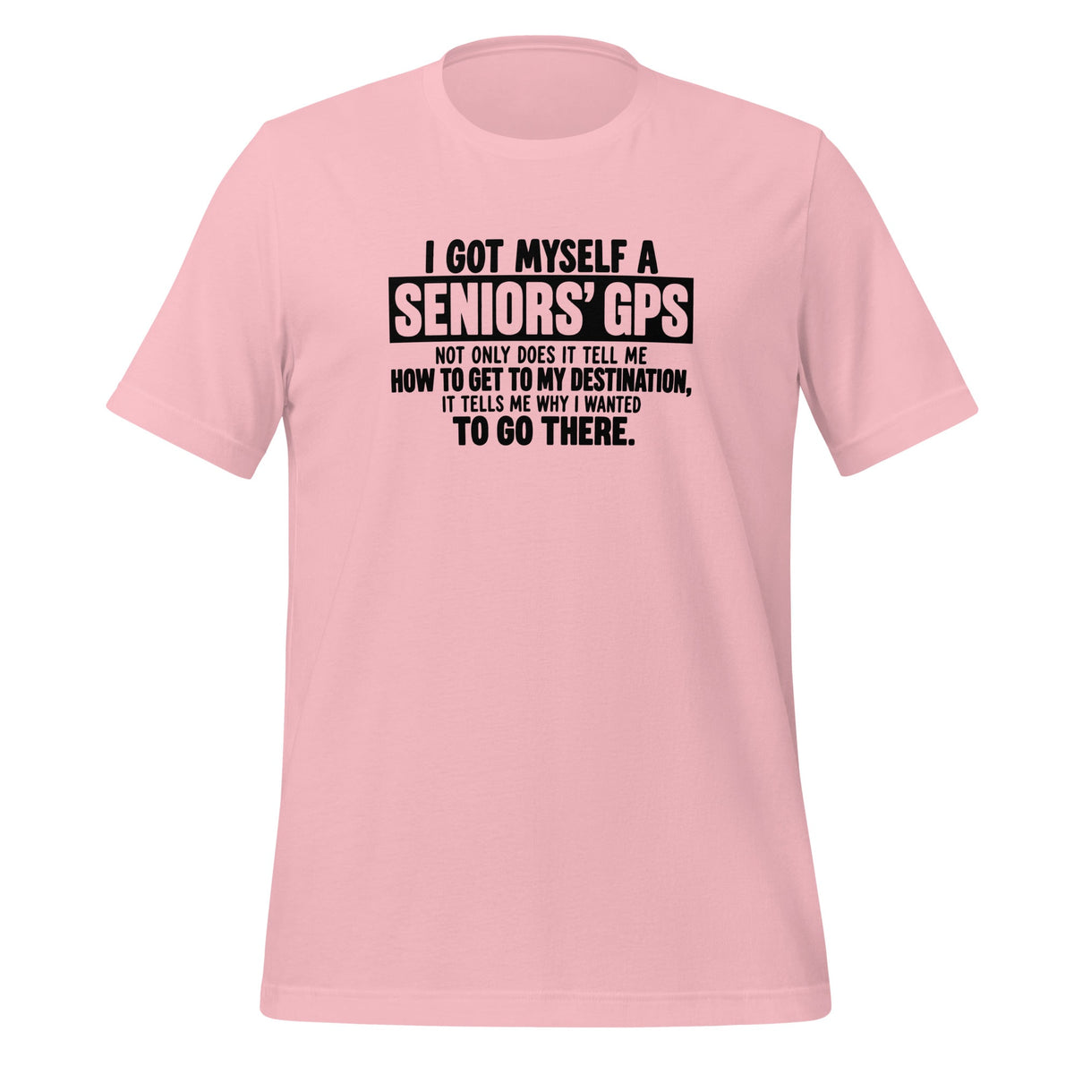 My Senior GPS Reminds Me Where I'm Going And Why Funny Shirt T-shirt in Pink