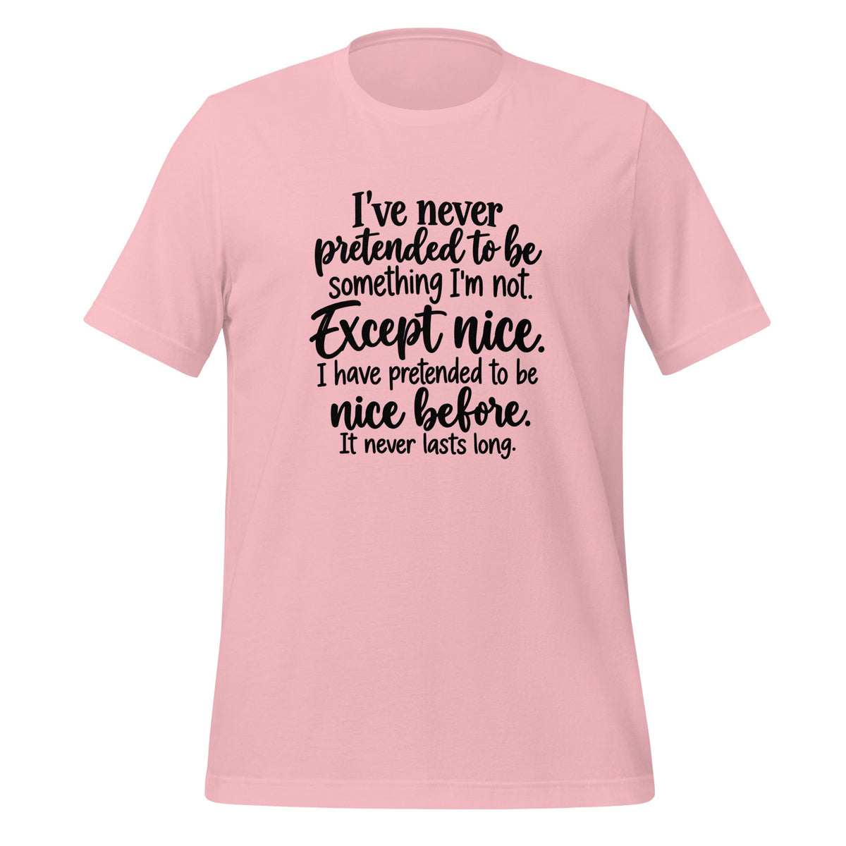 I've Pretended To Be Nice Before It Never Lasts Long Sarcastic Shirt T-shirt in Pink