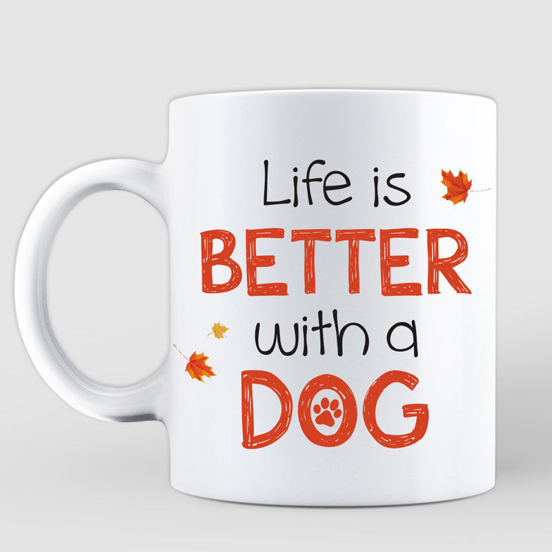 Life Is Better With A Dog Fall Season Personalized Dog Mom Coffee Mug