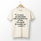 T-shirt « Of Course My Baby Daddy Talks Crap About Me » — Haut humoristique et sarcastique pour femme